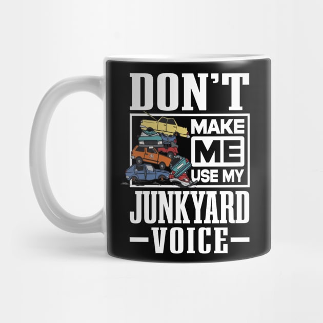 Scrapyard Don’t Make Me Use My Junkyard Voice by antrazdixonlda